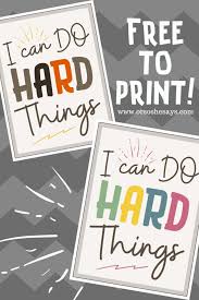 I can do hard things just because it's hard doesn't mean you can't do it! Inspirational Art For Children A Free Printable She Sharon