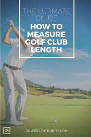 Golf Tips Golf Club Length Is An Important Factor To