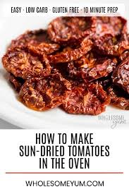 How To Make Sun Dried Tomatoes In The Oven The Easiest Method For How To Make Sun Dried Tomatoes In T Make Sun Dried Tomatoes Sundried Tomato Recipes Recipes