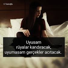 Uyusam Ruyalar Kandiracak Uyumasam Gercekler Acitacak Sozler Anlamlisozler Guzelsozler Manalisozler Ozlusozl Gercekler Ilham Verici Sozler Ozlu Sozler