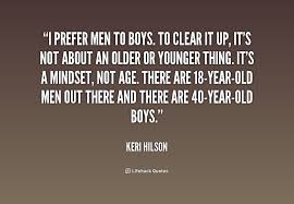 I Prefer Men To Boys To Clear It Up It S Not About An Older Or Younger Thin Keri Hilson At Lifehack Quote Old Man Quotes Older Men Quotes Value Quotes
