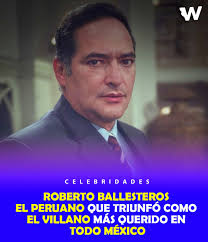 ACTOR PERUANO 🇵🇪 ROBERTO BALLESTEROS CUMPLE 68 AÑOS TRIUNFANDO COMO  VILLANO EN LA TELEVISIÓN MEXICANA Roberto Ballesteros es un reconocido  actor peruano de 68 años1que ha tenido éxito en México, interpretando a