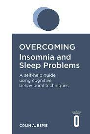 Buy Overcoming Insomnia And Sleep Problems A Self Help Guide Using Cognitive Behavioural Techniques Overcoming Books Book Online At Low Prices In India Overcoming Insomnia And Sleep Problems A Self Help Guide Using