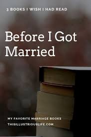3 Books I Wish I Had Read Before I Got Married This Illustrious Life Marriage Books I Got Married Got Married