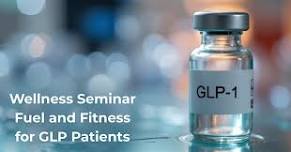 Wellness Seminar - Fuel and Fitness for GLP-1 Patients