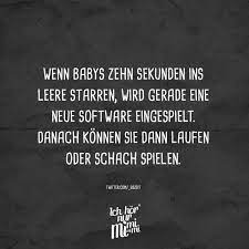 Wenn Babys Zehn Sekunden Ins Leere Starren Wird Gerade Eine Neue Software Eingespielt Danach Konnen Sie Dann Laufen Oder Schach Spielen Visual Statements Visual Statements Statements Coole Spruche