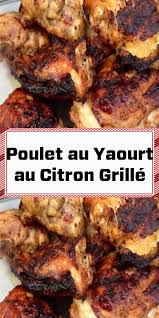 Poulet Au Yaourt Au Citron Grille Poulet Recettes De Cuisine Recette Marinade Poulet