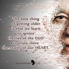 Aging From The Heart The Best Thing Of Getting Older Is That We Learn To Ignore The Lies Of T Inspirational Pictures Motivational Images Inspirational Quotes