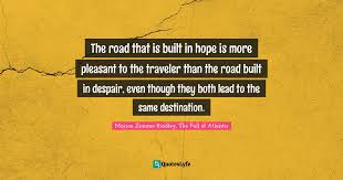 We did not find results for: The Road That Is Built In Hope Is More Pleasant To The Traveler Than T Quote By Marion Zimmer Bradley The Fall Of Atlantis Quoteslyfe