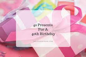 Gift idease for girlfriend turning 40. 40 Presents For A 40th Birthday The Life Of Spicers