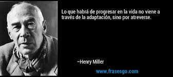 Lo Que Habra De Progresar En La Vida No Viene A Traves De La Henry Miller