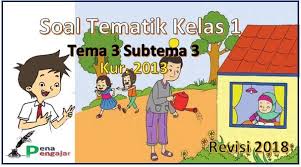 Soal dan kunci jawaban buku tematik ini terdapat di dalam subtema 2. Kumpulan Soal Tematik Kelas 1 Tema 3 Subtema 3 Revisi Terbaru