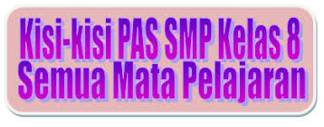 Penilaian akhir tahun (pat) 2021. Kisi Kisi Pas Smp Kelas 8 Semua Mata Pelajaran Kurtilas Tahun Pelajaran 2019 2020 Mgmp Ips Indramayu