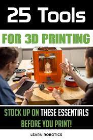 Don T Buy A 3d Printer Without These 25 Tools 3d Printing Business 3d Printer 3d Printing