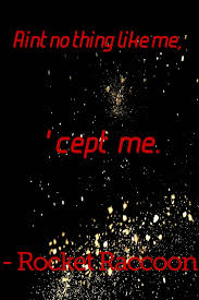 Ain T No Thing Like Me Cept Me Rocket Raccoon Guardians Of The Galaxy I Think I Found My Senior Quote Guardians Of The Galaxy Mad Quotes Senior Quotes