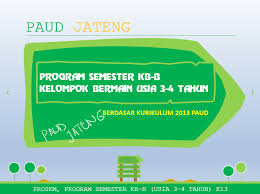 Penjabaran dari perencanaan program semester. Program Semester Kb B Usia 3 4 Tahun K13 Smt 1 2 Paud Jateng