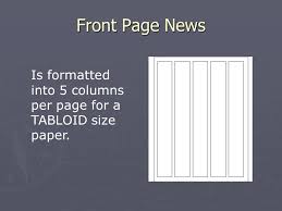 Together, they recast the newspaper into its current tabloid format. Newspaper Design Read All About It Newspaper Pages Come In A Variety Of Sizes But The Two Most Common Formats Are Broadsheet 13 1 2 X 21 And Tabloid Ppt Download