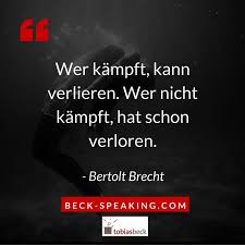 Wer Kämpft Kann Verlieren Wer Nicht Kämpft Hat Schon Verloren Tattoo Wer Kampft Kann Verlieren Wer Nicht Kampft Hat Schon Verloren Bertolt Brecht Inspirierende Spruche Glaube Zitate Weisheiten
