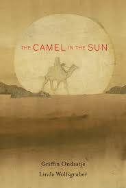 Needless to say, the prophet's s.a.w innate nature of being a mercy for all of god's creations is undisputed. The Camel In The Sun Ondaatje Griffin Wolfsgruber Linda 9781554983810 Amazon Com Books