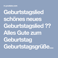 Geburtstagslied Schones Neues Geburtstagslied Alles Gute Zum Geburtstag Geburtstagsgrusse Youtube Happy Liebe Alles Gute Geburtstag Geburtstagslieder