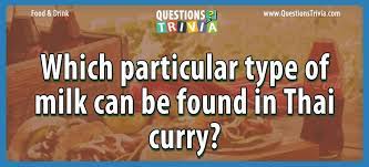 Sep 23, 2021 · start a new thanksgiving tradition by having fun with these thanksgiving trivia questions and answers. Which Type Of Milk Can Be Found In Thai Curry