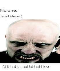 No One Jens Kidman Duuuuuuuuuuuuuuhjent Metal Meme On Me Me
