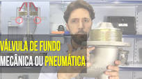 Válvula de Fundo Mecânica ou Pneumática?
