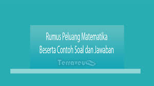 Matematika merupakan salah satu pengetahuan tertua. Rumus Peluang Matematika Dan Contoh Soal Jawaban Guruakuntansi Co Id