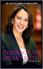 COURAGE TO SPEAK TRUTH: THE COLLECTED WORDS OF KAMALA HARRIS eBook : Press,  Progressive : Amazon.co.uk: Books