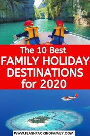 The 10 Best Family Holiday Destinations For 2020 In 2020 Best Family Holiday Destinations Family Holiday Destinations Holiday Destinations