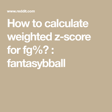 How To Calculate Weighted Z Score For Fg Fantasybball Scores Weight Calculator