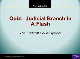  identify the basic levels and functions of the judicial branch  compare the three. Presentation Pro Quiz Judicial Branch In A Flash