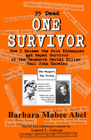 Amazon.com: ONE SURVIVOR: 35 Dead How I Became the Sole Kidnapped and Raped  Survivor of the Casanova Serial Killer (Paul John Knowles): 9780578244716:  Abel, Mrs. Barbara Mabee, Galvan, Mrs. Laurel L, Galvan,