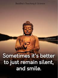 Sometimes It S Better To Just Remain Silent And Smile Buddhist Quotes Buddhism Quote Buddha Quote