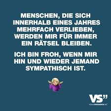 Menschen Die Sich Innerhalb Eines Jahres Mehrfach Verlieben Werden Mir Fur Immer Ein Ratsel Bleiben Ich Bin Froh Wenn Mir Hin Und Wieder Jemand Sympathisch Witzige Spruche Lustige Spruche Spruche Zitate
