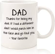 This day is just as much as special as you are special to us. Amazon Com Thanks For Being My Dad Funny Coffee Mug Best Fathers Day Gifts For Dad Men Unique Gag Dad Gifts From Daughter Son Kids Cool Birthday Present Idea For