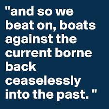 Maybe you would like to learn more about one of these? And So We Beat On Boats Against The Current Borne Back Ceaselessly Into The Past Post By Alissandra On Boldomatic