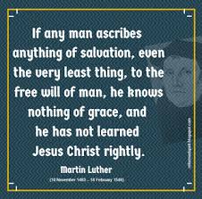 Check spelling or type a new query. Beggars All Reformation And Apologetics Luther If Any Man Ascribes Anything Of Salvation Even The Very Least Thing To The Free Will Of Man He Knows Nothing Of Grace And He Has