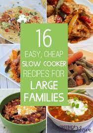 16 Easy Cheap Slow Cooker Recipes For Large Families Large Family Meals Recipes Cooking On A Budget