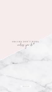 Dreams Don T Work Unless You Do In 2020 Motivational Quotes Wallpaper Motivational Wallpaper Inspirational Phone Wallpaper