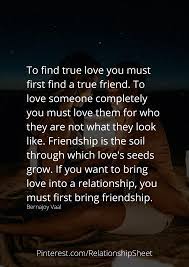 To Find True Love You Must First Find A True Friend. | Finding True Love,  True Friends, Loving Someone