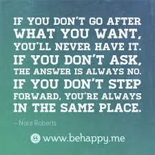 If You Don T Step Forward You Re Always In The Same Place Live Happy Quotes Happy Quotes Nora Roberts Quotes Follow nora roberts on bookbub. nora roberts quotes