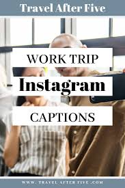 Need good captions for your selfie? 10 Work Trip Instagram Captions Travel After Five