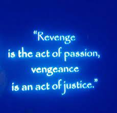 Revenge Is The Act Of Passion Vengeance Is An Act Of Justice Revenge Passion Acting