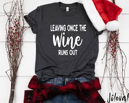 Maybe you would like to learn more about one of these? Holiday Wine Shirt Leaving Once The Wine Runs Out Funny Etsy Black Friday Shirts Cute Christmas Shirts Christmas Shirts