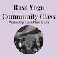Rasa Yoga Community Yoga Class-Free for all! Wake Up Call Plus