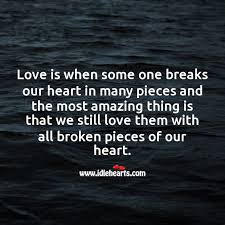 Feb 11, 2018 · 75 heart touching broken heart quotes. True Love Is When We Still Love With All Broken Pieces Of Our Heart Idlehearts