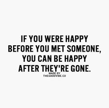 Contentment, the state of being contented; Breaking Up And Moving On Quotes I Was Happy And Contented With Who I Am And What I Have When I Was Still Single Super Quotes New Quotes Quotes About
