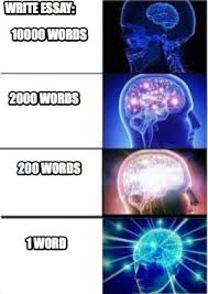 A student can write one in a day. Meme Creator Funny Write Essay 1 Word 2000 Words 10000 Words 200 Words Meme Generator At Memecreator Org