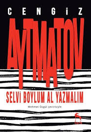 Selvi Boylum Al Yazmalim Ozet Cengiz Aytmatov
